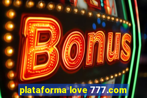 plataforma love 777.com